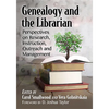 Genealogy and the Librarian: Perspectives on Research, Instruction, Outreach and Management - Paperback