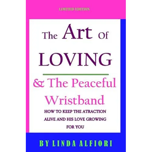 The Art of Loving & The peaceful wristband: How to keep the Attraction Alive and his Love Growing for You - Paperback