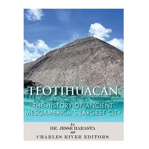 Teotihuacan: The History of Ancient Mesoamerica's Largest City - Paperback