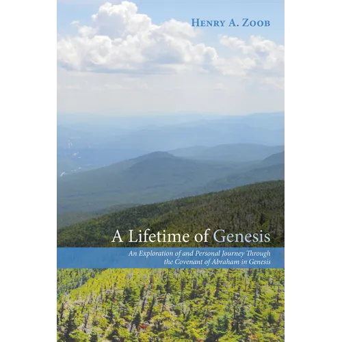 A Lifetime of Genesis: An Exploration of and Personal Journey Through the Covenant of Abraham in Genesis - Paperback