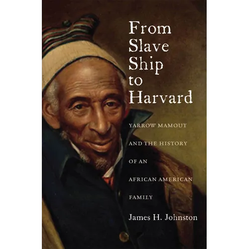 From Slave Ship to Harvard: Yarrow Mamout and the History of an African American Family - Paperback
