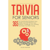 Trivia for Seniors: 365 Fun and Exciting Questions and Riddles and That Will Test Your Memory, Challenge Your Thinking, And Keep Your Brain Young - Paperback