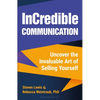 Incredible Communication: Uncover the Invaluable Art of Selling Yourself - Hardcover