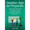 Gestión Ágil de Proyectos: Cómo Hacer más Felices a sus Clientes mientras Reduce Costos Monetarios, Temporales y de Esfuerzo - Paperback