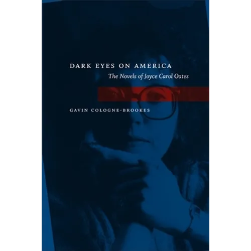 Dark Eyes on America: The Novels of Joyce Carol Oates - Paperback