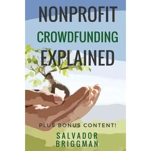 NonProfit Crowdfunding Explained: Online Fundraising Hacks - Paperback