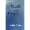 The Revolt of the Angels: A Satirical Fantasy of Angels, Revolution, and Philosophy - Hardcover