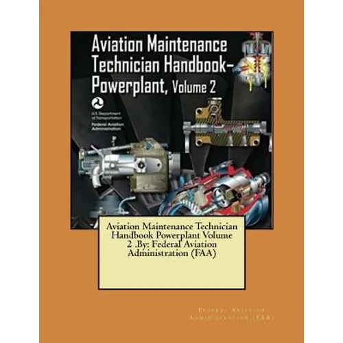 Aviation Maintenance Technician Handbook Powerplant Volume 2 .By: Federal Aviation Administration (FAA) - Paperback