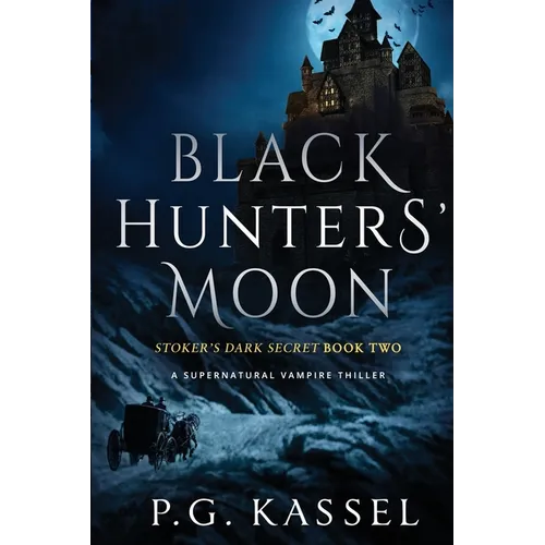 Black Hunters' Moon: Stoker's Dark Secret Book Two (A Supernatural Vampire Thriller) - Paperback