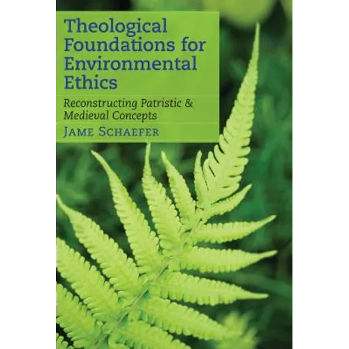 Theological Foundations for Environmental Ethics: Reconstructing Patristic and Medieval Concepts - Paperback
