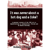 It Was Never About a Hotdog and a Coke - Hardcover