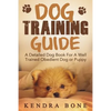 Dog Training Guide: A Detailed Training Dog Book For A Well Trained Obedient Dog or Puppy With Skills For Obedience Training, Dog Aggressi - Paperback