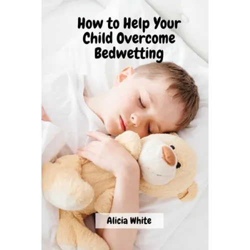 How to Help Your Child Overcome Bedwetting - Paperback