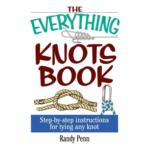 The Everything Knots Book: Step-By-Step Instructions for Tying Any Knot - Paperback