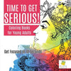 Time to Get Serious! Coloring Books for Young Adults Get Focused in 10 Seconds - Paperback