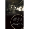 Hidden History of Uptown & Edgewater - Hardcover