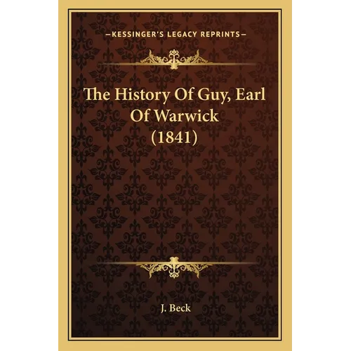 The History Of Guy, Earl Of Warwick (1841) - Paperback
