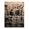 The West Virginia Coal Wars: The History of the 20th Century Conflict Between Coal Companies and Miners - Paperback