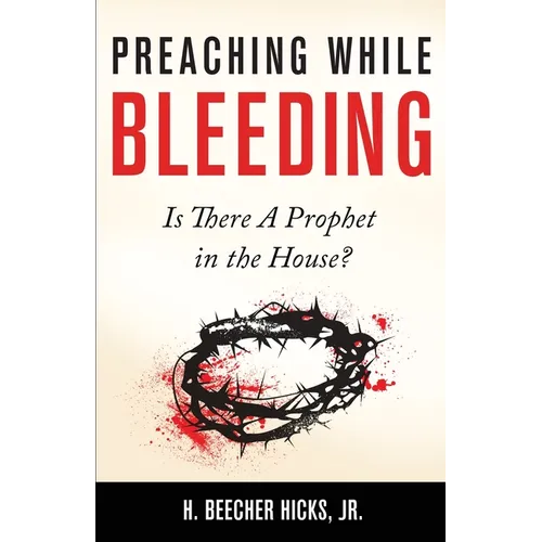 Preaching While Bleeding: Is There A Prophet in the House? - Paperback