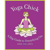 Yoga Chick: A Hip Guide to Everything Om - Paperback