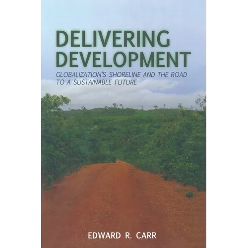 Delivering Development: Globalization's Shoreline and the Road to a Sustainable Future - Paperback