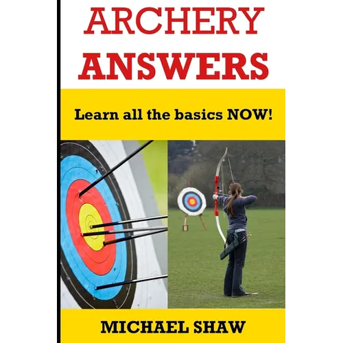 Archery Answers: Learn All the Basics Now - Paperback
