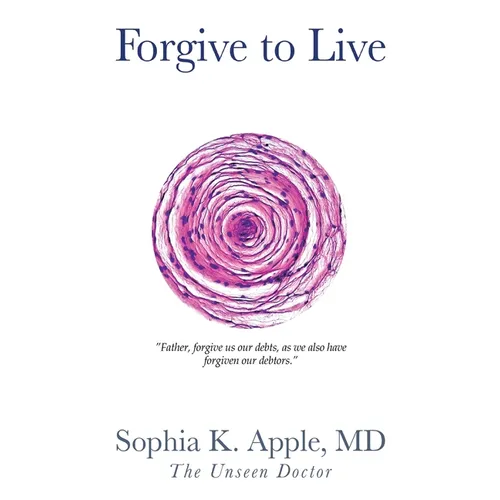 Forgive to Live: "Father, forgive us our debts, as we also have forgiven our debtors." - Hardcover