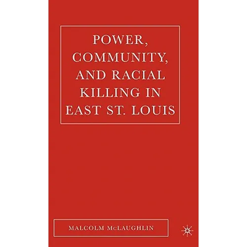 Power, Community, and Racial Killing in East St. Louis - Hardcover