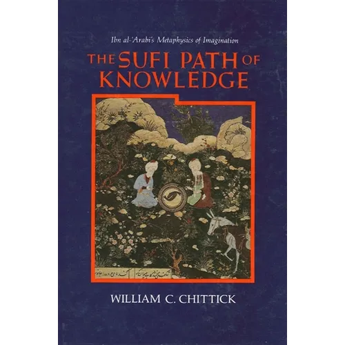 The Sufi Path of Knowledge: Ibn al-ʿArabi's Metaphysics of Imagination - Paperback