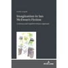 Imagination in Ian McEwan's Fiction: A Literary and Cognitive Science Approach - Hardcover
