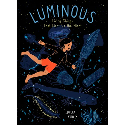 Luminous: Living Things That Light Up the Night - Hardcover