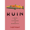 Ruin: A Novel of Flyfishing in Bankruptcy - Hardcover