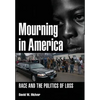 Mourning in America: Race and the Politics of Loss - Hardcover