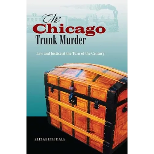 The Chicago Trunk Murder: Law and Justice at the Turn of the Century - Hardcover
