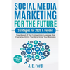 Social Media Marketing for the Future: Strategies for 2020 & Beyond: Stay Ahead of the Competition. Leverage Changing Online Trends to Grow Your Busin - Paperback