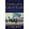 Morgan's Great Raid: The Remarkable Expedition from Kentucky to Ohio - Hardcover