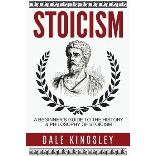 Stoicism: A Beginner's Guide to the History & Philosophy of Stoicism - Paperback