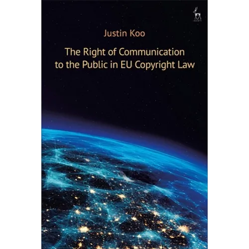 The Right of Communication to the Public in EU Copyright Law - Paperback