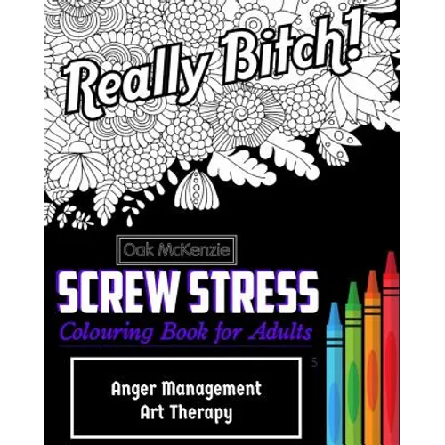 Screw Stress Sweary Colouring Book for Adults: Anger Management Art Therapy - Paperback