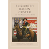 Elizabeth Bacon Custer and the Making of a Myth - Paperback
