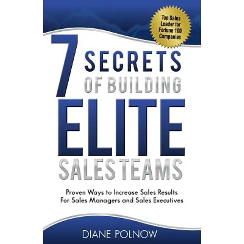 7 Secrets of Building Elite Sales Teams: Proven Ways to Increase Sales Results - For Sales Managers and Sales Executives - Paperback