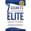 7 Secrets of Building Elite Sales Teams: Proven Ways to Increase Sales Results - For Sales Managers and Sales Executives - Paperback