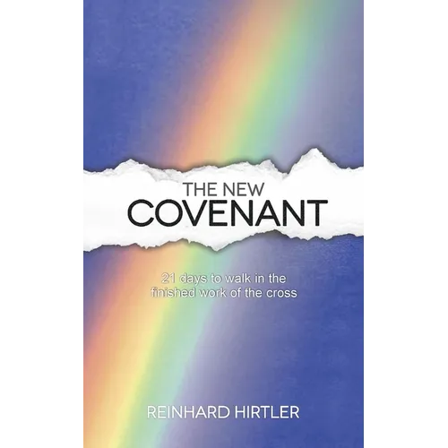 The New Covenant: 21 Days to Walk in the Finished Work of the Cross - Paperback
