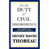 On the Duty of Civil Disobedience: A Classic Essay on Individual Conscience and Resistance to Unjust Authority - Paperback