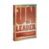 Unleader: Reimagining Leadership...and Why We Must - Paperback