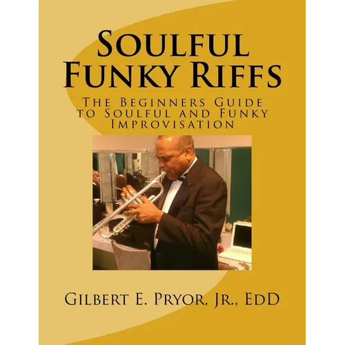 Soulful Funky Riffs: The Beginners Guide to Soulful and Funky Improvisation - Paperback