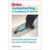 Jumpstarting the Raspberry Pi Zero W: Control the World Around You with a $10 Computer - Paperback