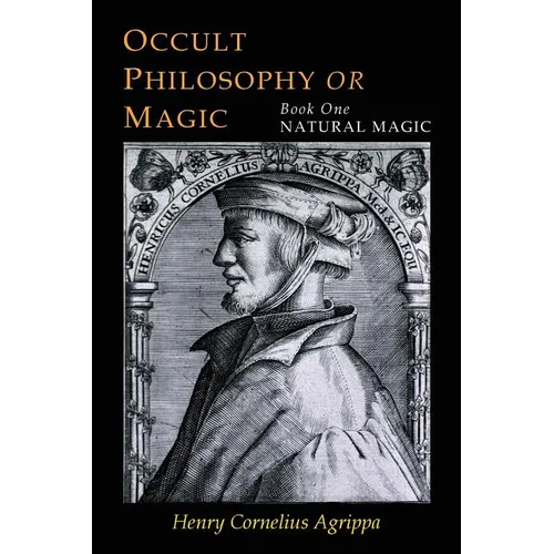 Three Books of Occult Philosophy: Book One--Natural Magic - Paperback