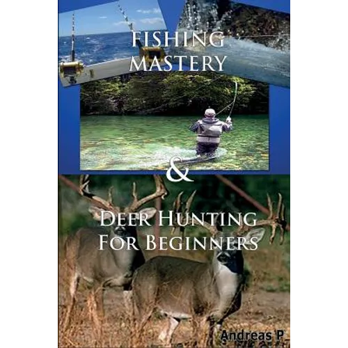 Fishing Mastery & Deer Hunting for Beginners - Paperback