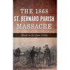The 1868 St. Bernard Parish Massacre: Blood in the Cane Fields - Hardcover
